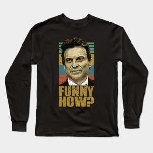 Funny How Goodfellas Joe Pesci Long Sleeve T-Shirt